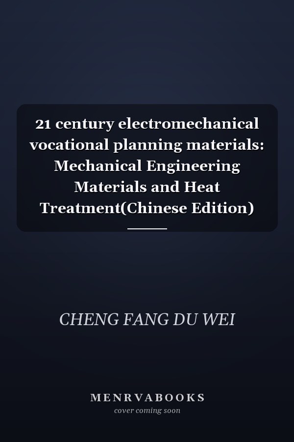 21 century electromechanical vocational planning materials: Mechanical Engineering Materials and Heat Treatment(Chinese Edition)