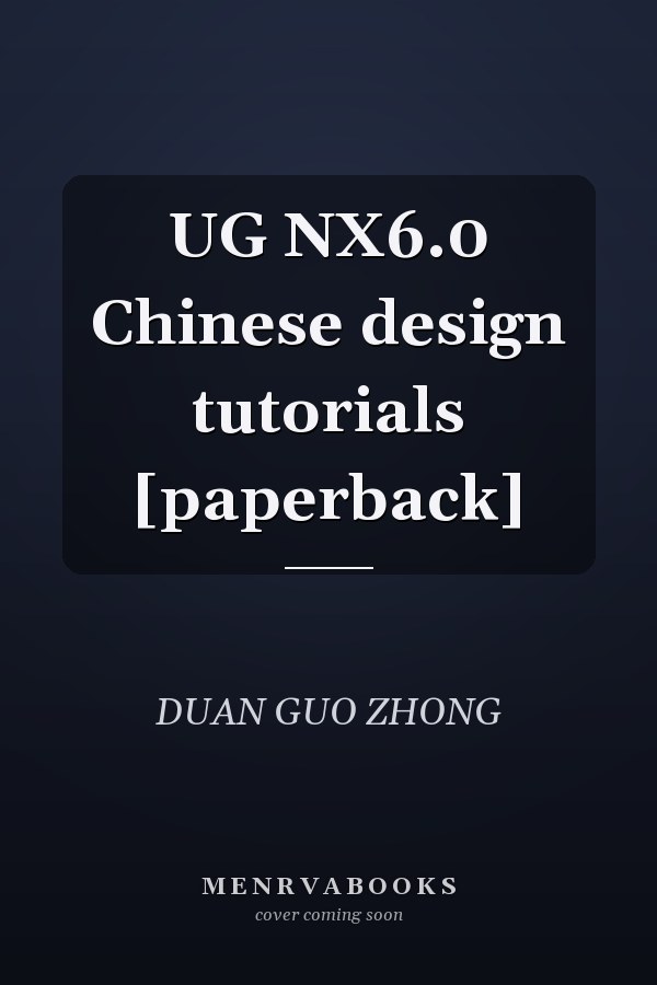UG NX6.0 Chinese design tutorials [paperback]