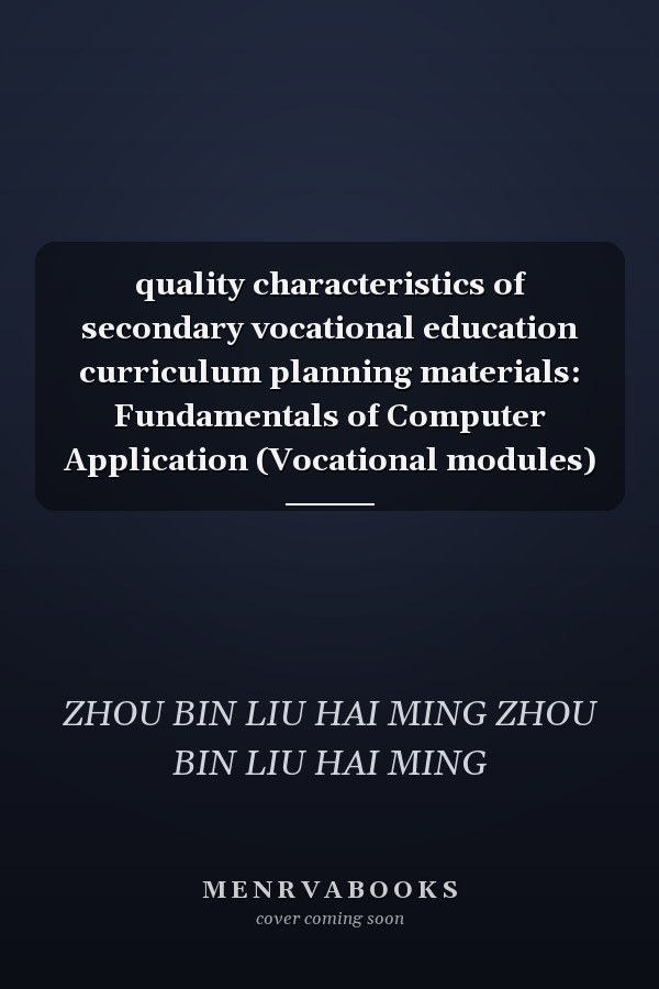 quality characteristics of secondary vocational education curriculum planning materials: Fundamentals of Computer Application (Vocational modules)