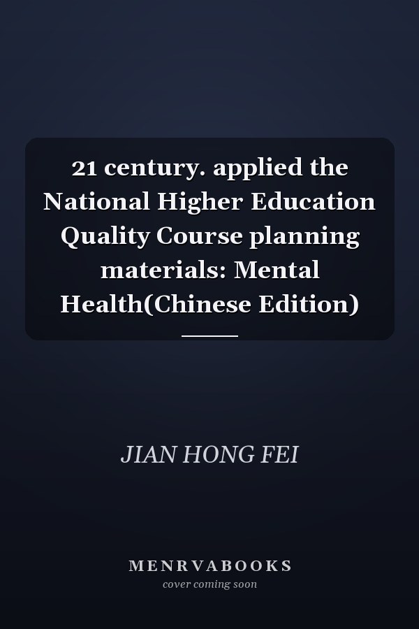 21 century. applied the National Higher Education Quality Course planning materials: Mental Health(Chinese Edition)