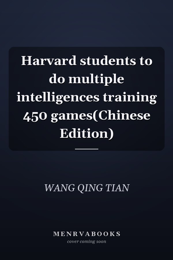 Harvard students to do multiple intelligences training 450 games(Chinese Edition)