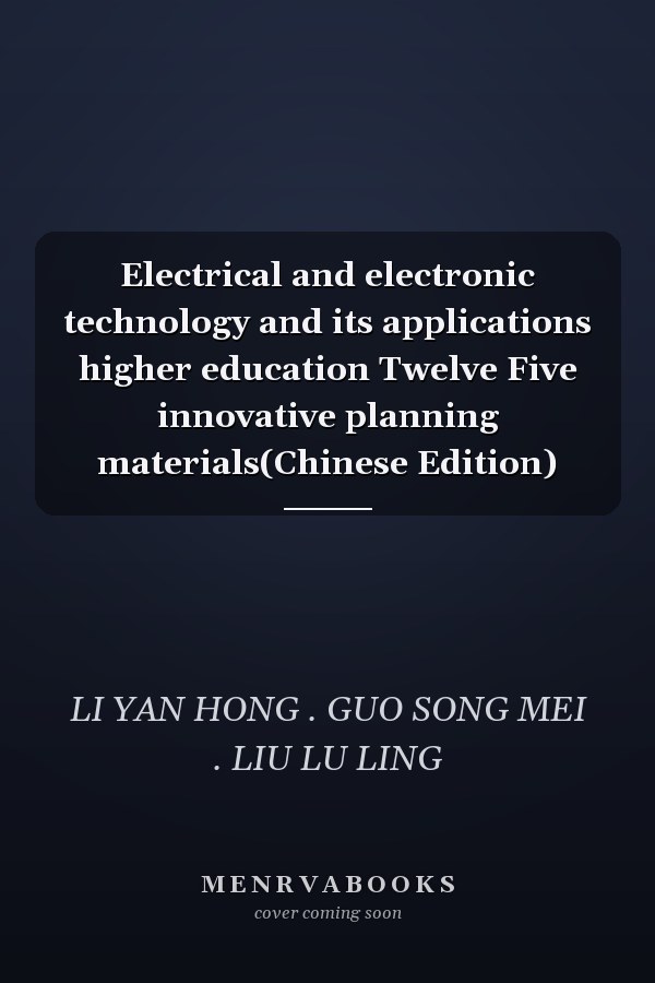 Electrical and electronic technology and its applications higher education Twelve Five innovative planning materials(Chinese Edition)
