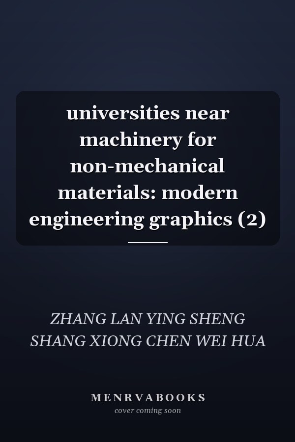 universities near machinery for non-mechanical materials: modern engineering graphics (2)