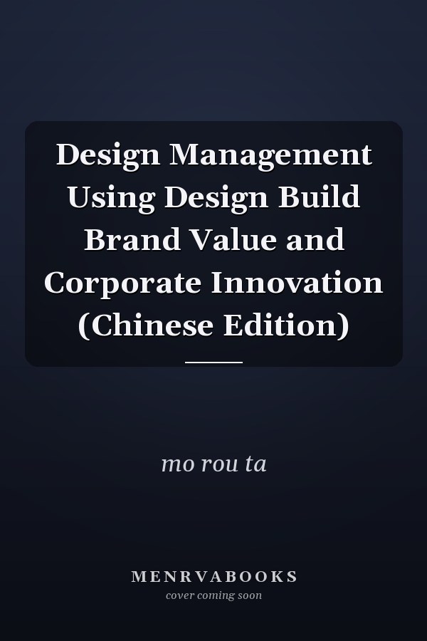 Design Management Using Design Build Brand Value and Corporate Innovation (Chinese Edition)