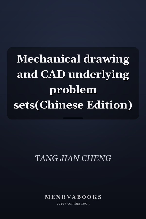 Mechanical drawing and CAD underlying problem sets(Chinese Edition)