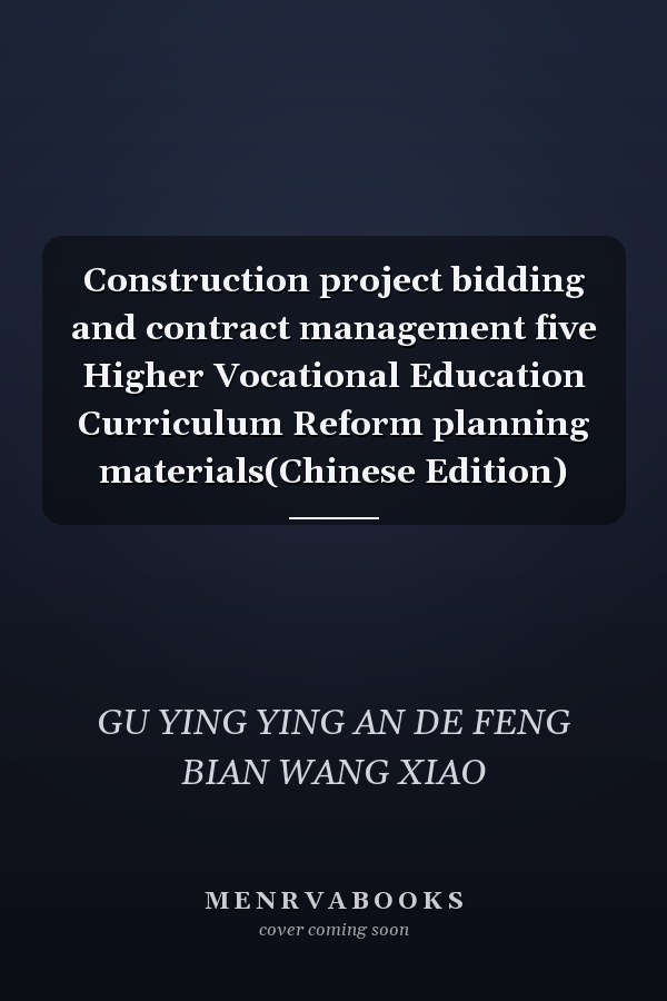 Construction project bidding and contract management five Higher Vocational Education Curriculum Reform planning materials(Chinese Edition)
