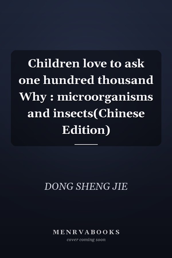 Children love to ask one hundred thousand Why : microorganisms and insects(Chinese Edition)