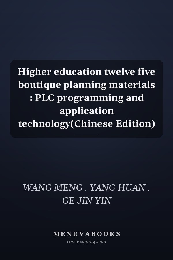 Higher education twelve five boutique planning materials : PLC programming and application technology(Chinese Edition)
