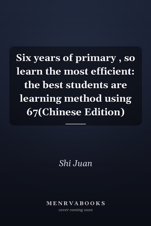Six years of primary , so learn the most efficient: the best students are learning method using 67(Chinese Edition)