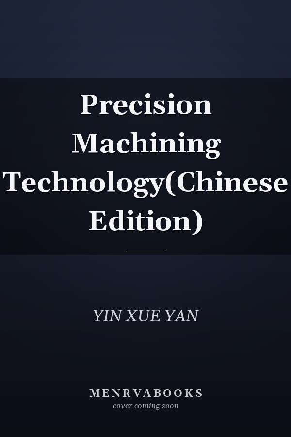 Precision Machining Technology(Chinese Edition)