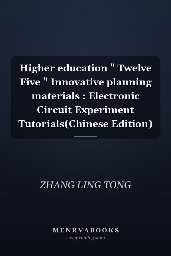 Higher education " Twelve Five " Innovative planning materials : Electronic Circuit Experiment Tutorials(Chinese Edition)