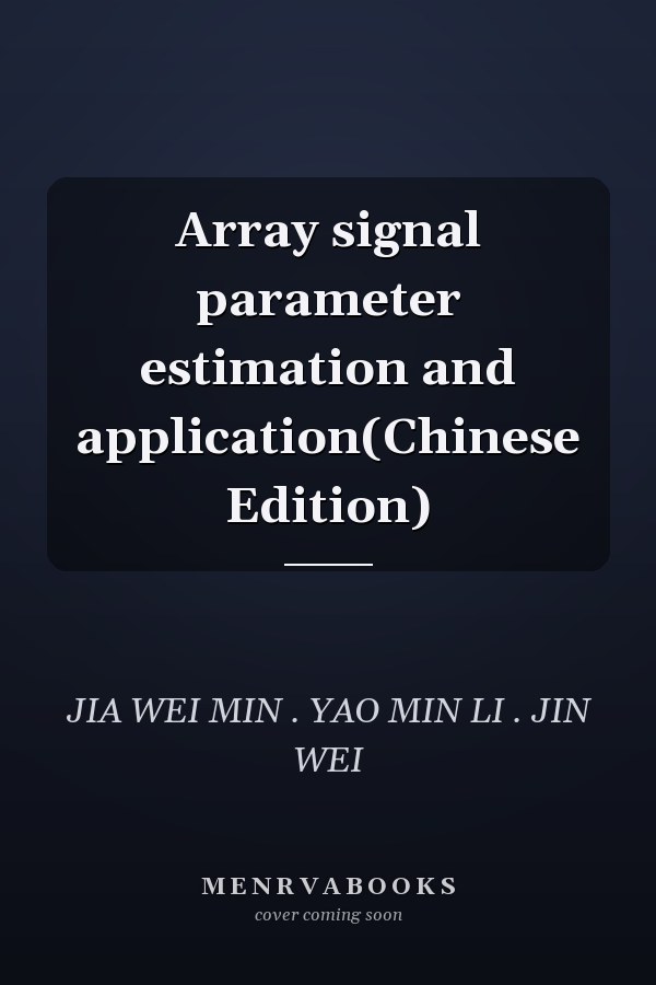 Array signal parameter estimation and application(Chinese Edition)