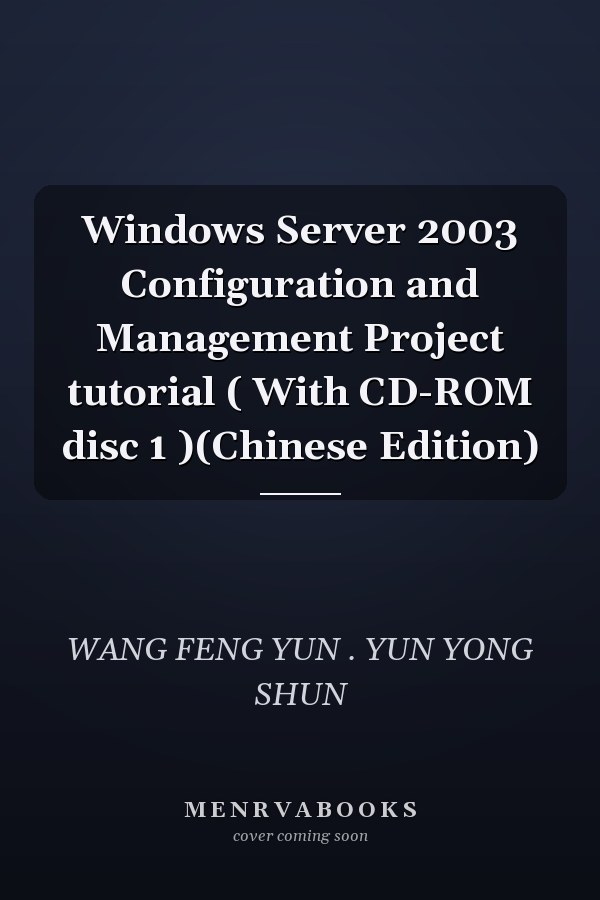 Windows Server 2003 Configuration and Management Project tutorial ( With CD-ROM disc 1 )(Chinese Edition)