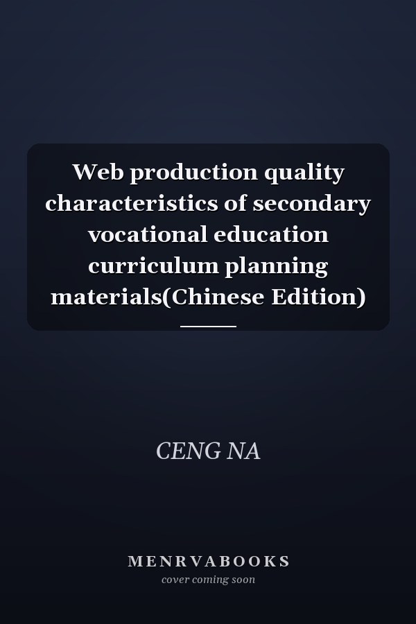 Web production quality characteristics of secondary vocational education curriculum planning materials(Chinese Edition)