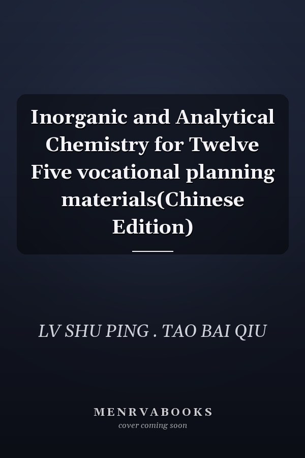 Inorganic and Analytical Chemistry for Twelve Five vocational planning materials(Chinese Edition)