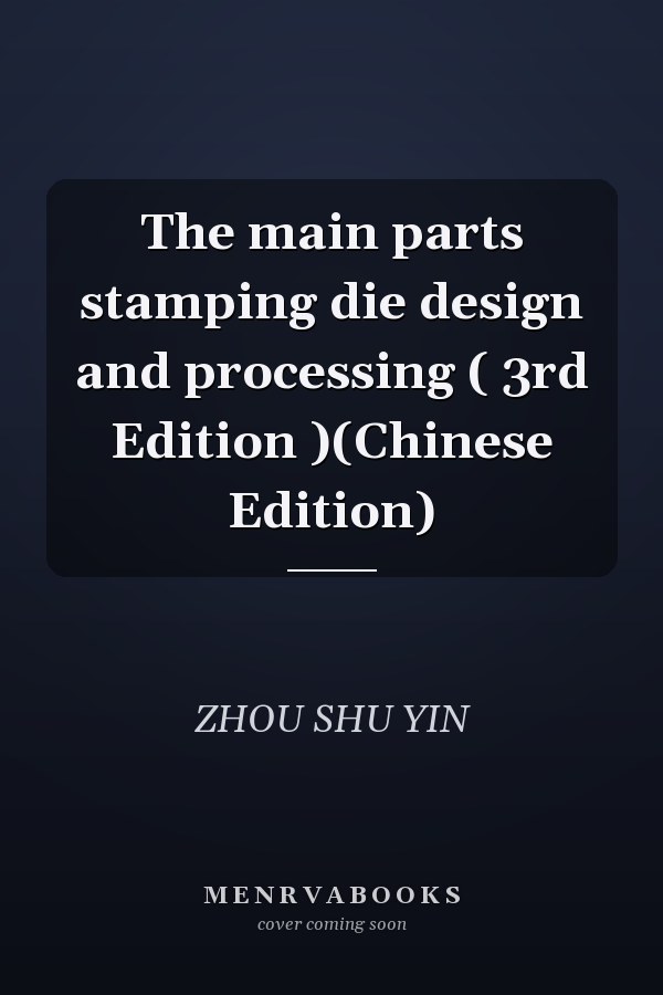 The main parts stamping die design and processing ( 3rd Edition )(Chinese Edition)