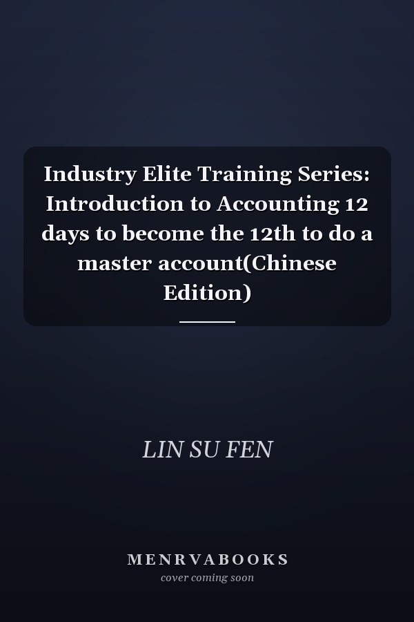 Industry Elite Training Series: Introduction to Accounting 12 days to become the 12th to do a master account(Chinese Edition)