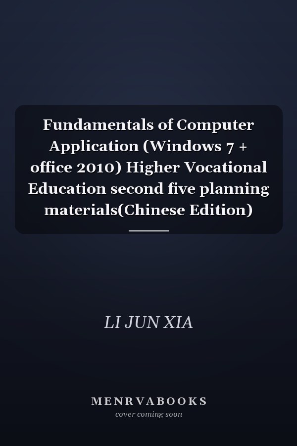 Fundamentals of Computer Application (Windows 7 + office 2010) Higher Vocational Education second five planning materials(Chinese Edition)