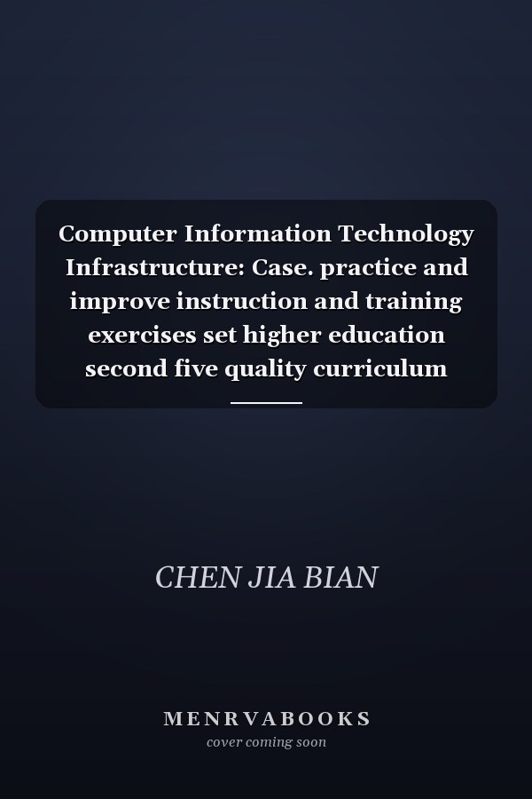 Computer Information Technology Infrastructure: Case. practice and improve instruction and training exercises set higher education second five quality curriculum planning materials(Chinese Edition)