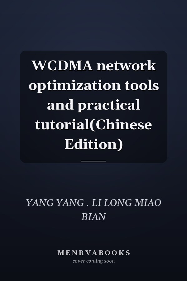WCDMA network optimization tools and practical tutorial(Chinese Edition)