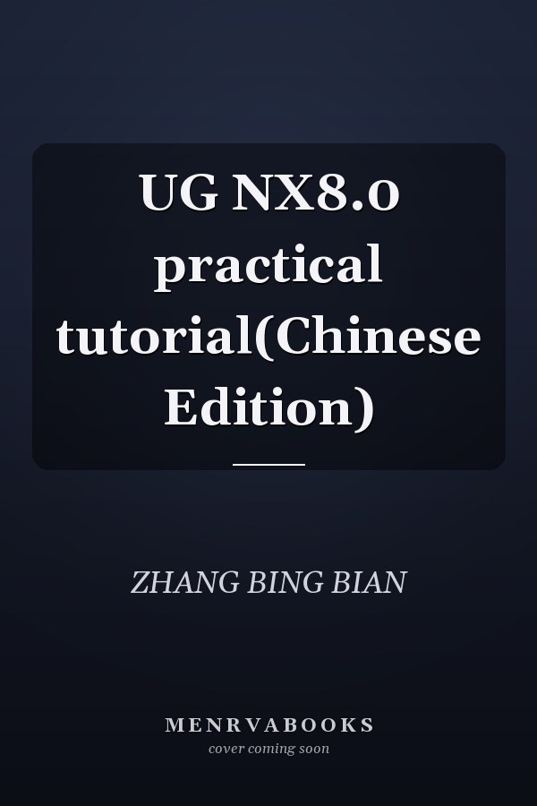 UG NX8.0 practical tutorial(Chinese Edition)