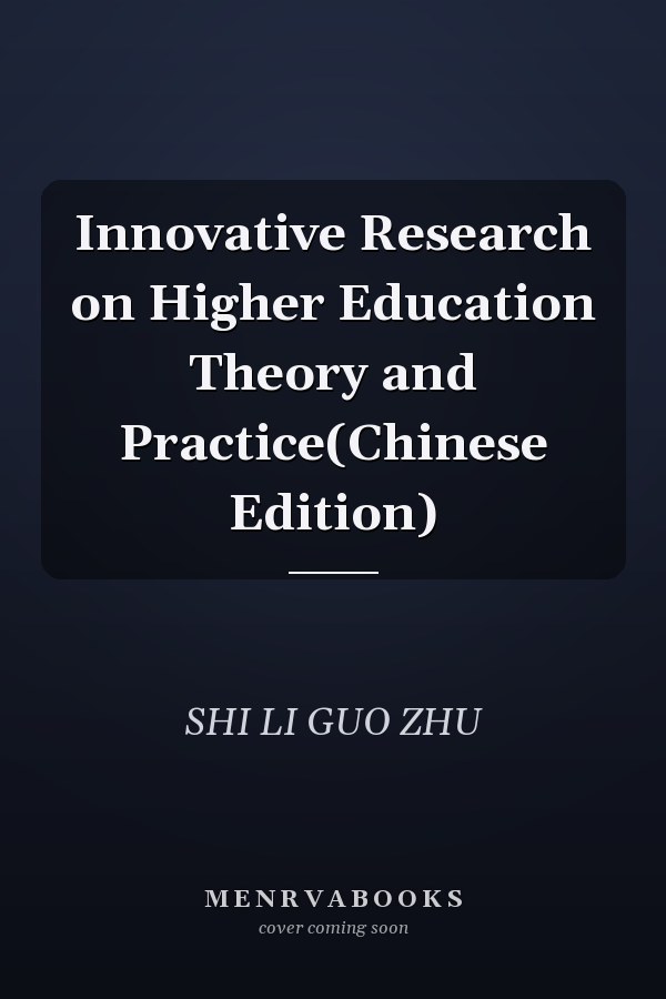Innovative Research on Higher Education Theory and Practice(Chinese Edition)