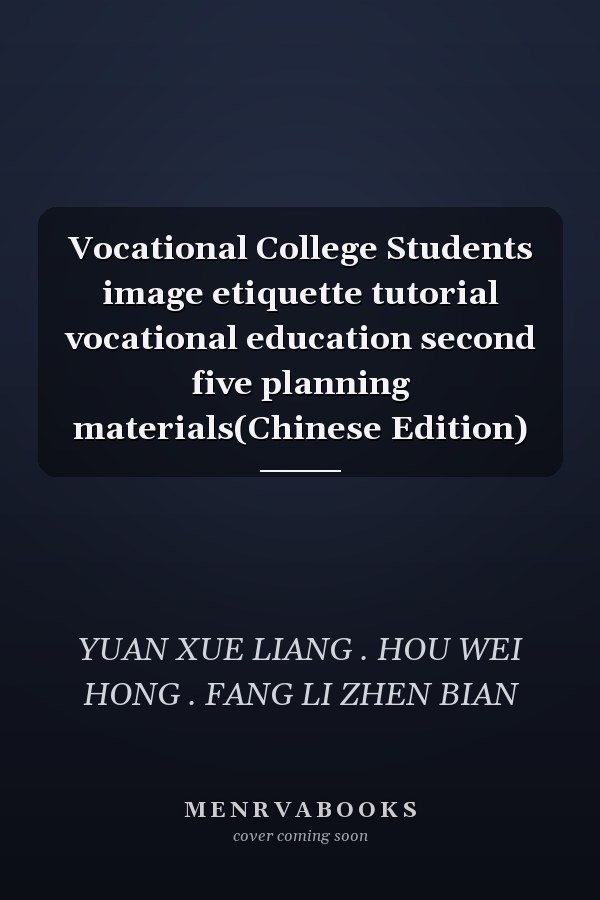 Vocational College Students image etiquette tutorial vocational education second five planning materials(Chinese Edition)