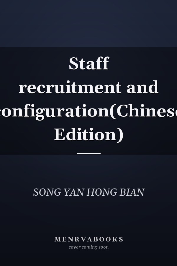 Staff recruitment and configuration(Chinese Edition)