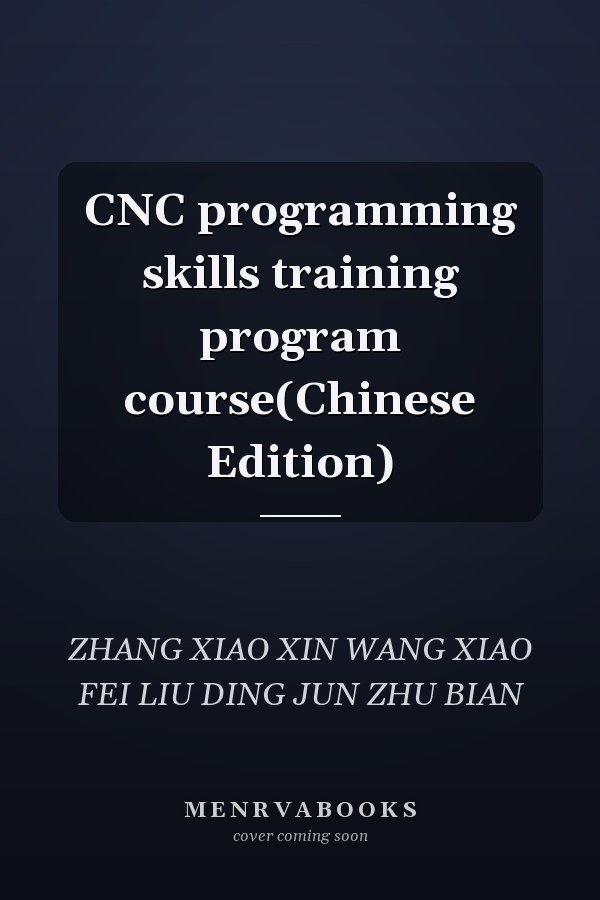 CNC programming skills training program course(Chinese Edition)