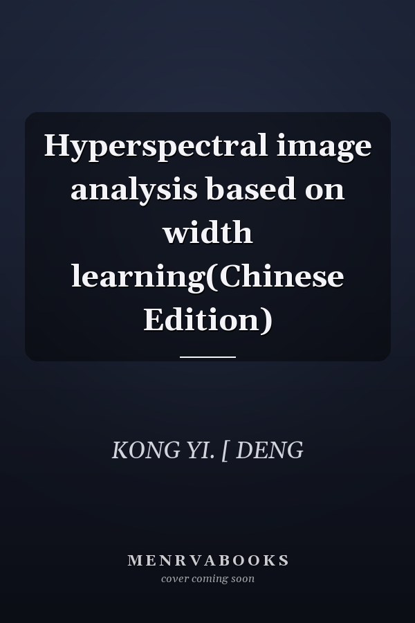 Hyperspectral image analysis based on width learning(Chinese Edition)