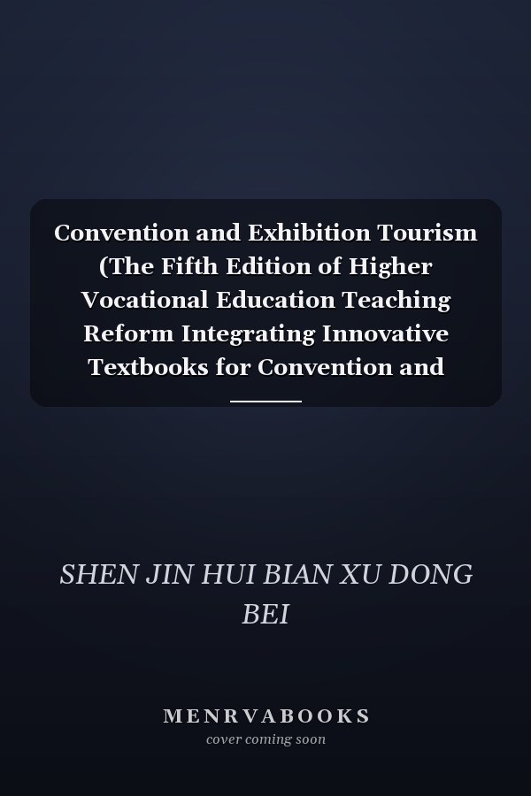 Convention and Exhibition Tourism (The Fifth Edition of Higher Vocational Education Teaching Reform Integrating Innovative Textbooks for Convention and Exhibition Majors)(Chinese Edition)