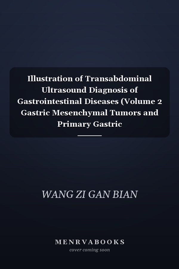 Illustration of Transabdominal Ultrasound Diagnosis of Gastrointestinal Diseases (Volume 2 Gastric Mesenchymal Tumors and Primary Gastric Lymphomas)(Chinese Edition)