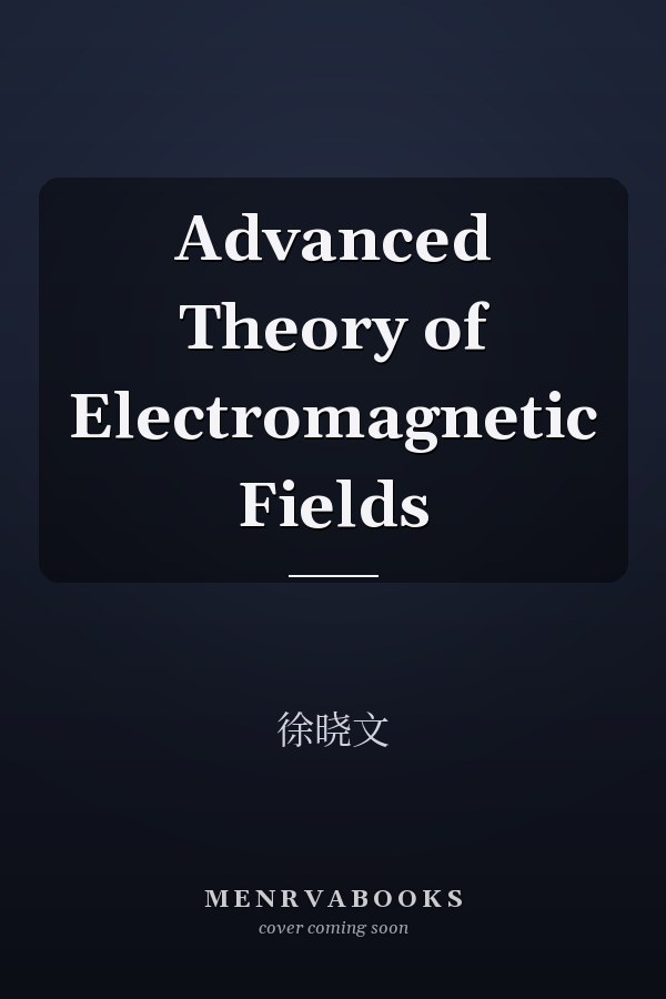 Advanced Theory of Electromagnetic Fields