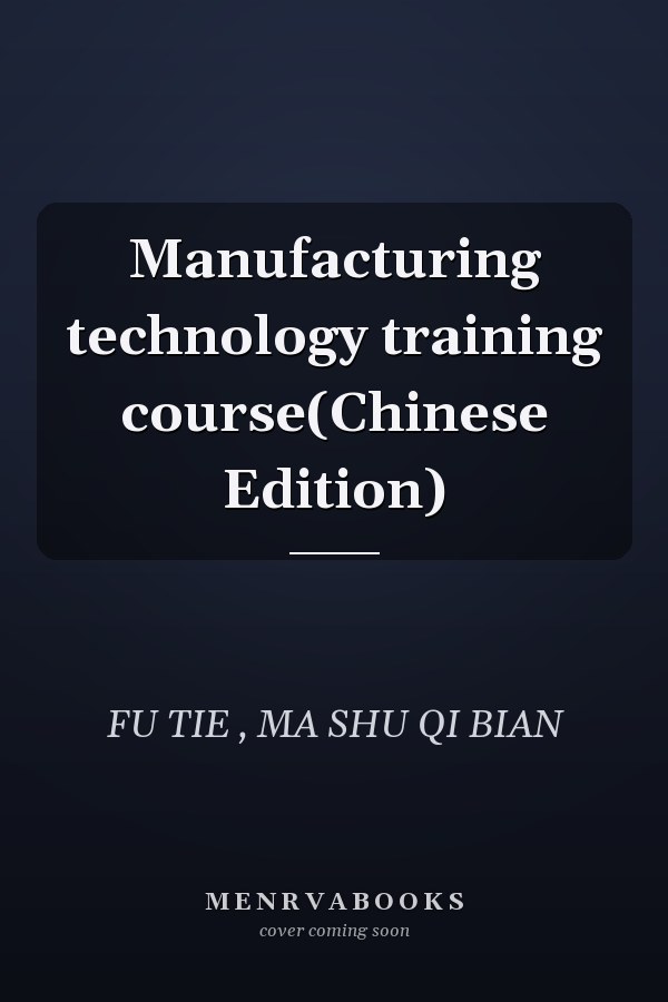 Manufacturing technology training course(Chinese Edition)