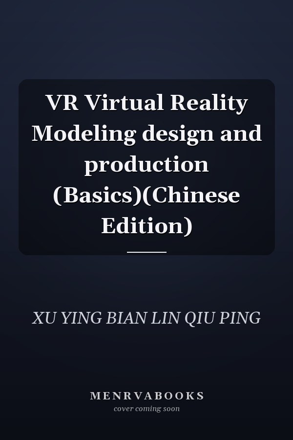 VR Virtual Reality Modeling design and production (Basics)(Chinese Edition)