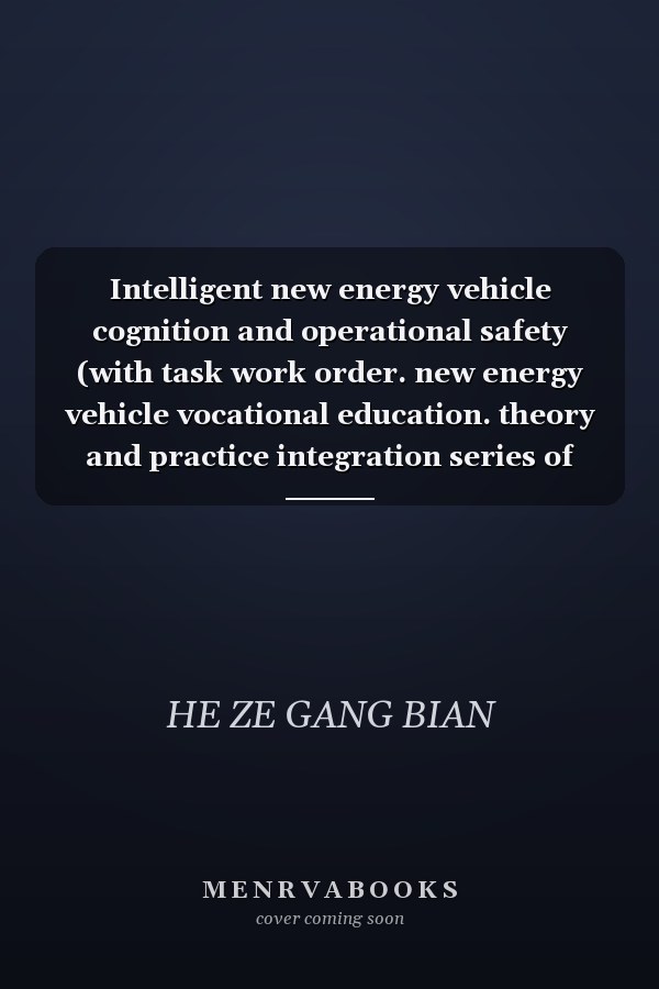 Intelligent new energy vehicle cognition and operational safety (with task work order. new energy vehicle vocational education. theory and practice integration series of textbooks)(Chinese Edition)
