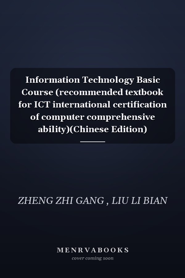 Information Technology Basic Course (recommended textbook for ICT international certification of computer comprehensive ability)(Chinese Edition)
