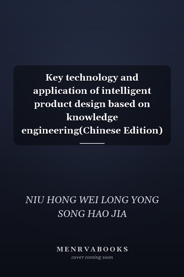 Key technology and application of intelligent product design based on knowledge engineering(Chinese Edition)