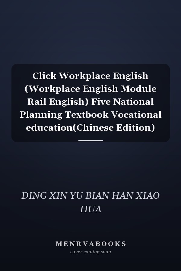 Click Workplace English (Workplace English Module Rail English) Five National Planning Textbook Vocational education(Chinese Edition)
