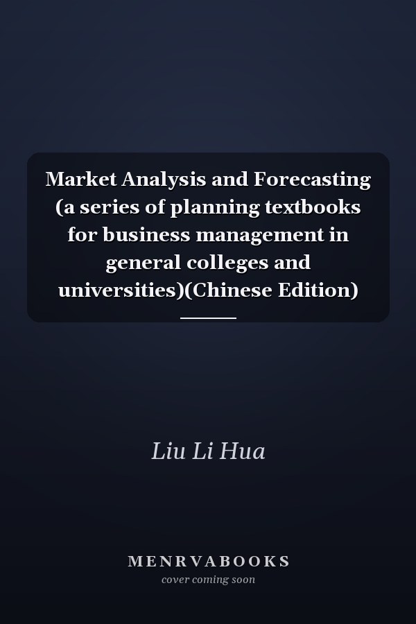 Market Analysis and Forecasting (a series of planning textbooks for business management in general colleges and universities)(Chinese Edition)
