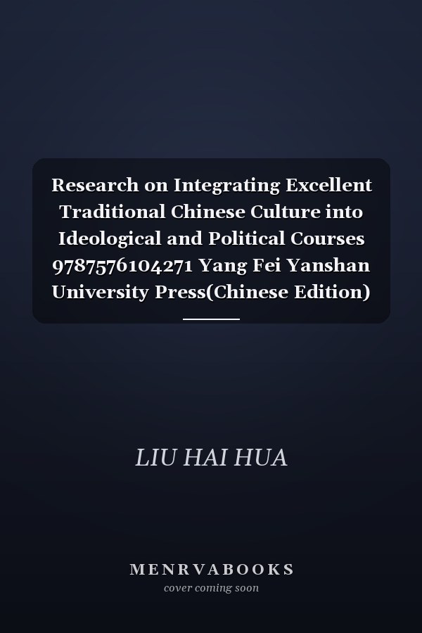 Research on Integrating Excellent Traditional Chinese Culture into Ideological and Political Courses 9787576104271 Yang Fei Yanshan University Press(Chinese Edition)