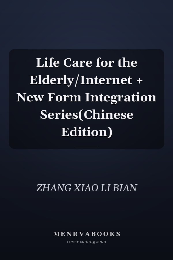 Life Care for the Elderly/Internet + New Form Integration Series(Chinese Edition)