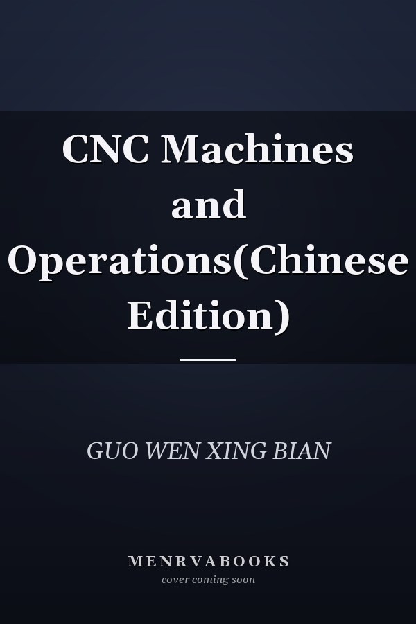 CNC Machines and Operations(Chinese Edition)