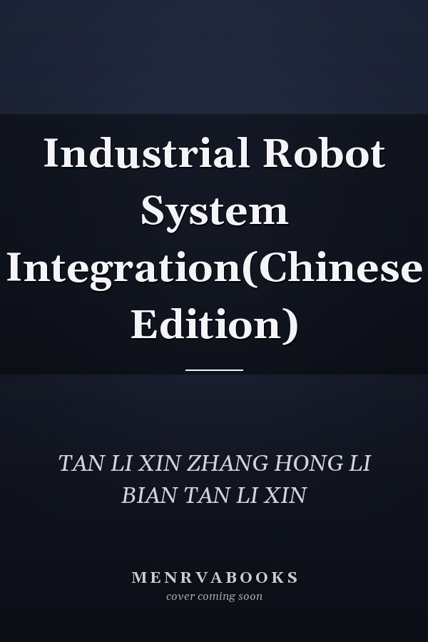 Industrial Robot System Integration(Chinese Edition)