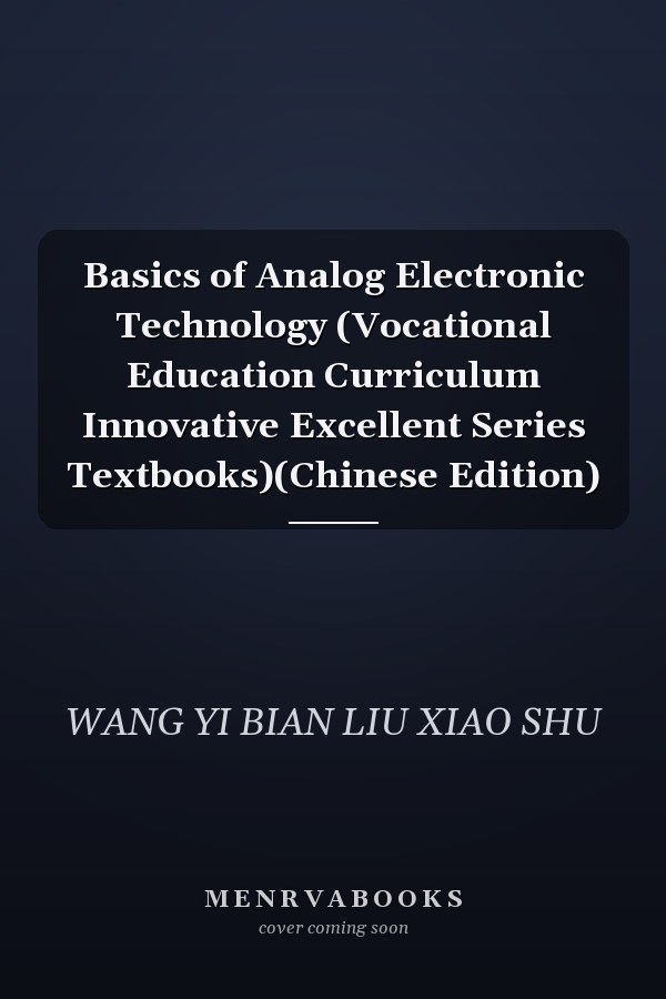 Basics of Analog Electronic Technology (Vocational Education Curriculum Innovative Excellent Series Textbooks)(Chinese Edition)