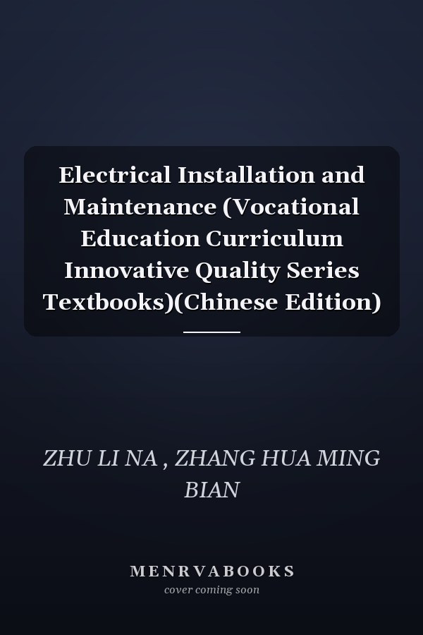 Electrical Installation and Maintenance (Vocational Education Curriculum Innovative Quality Series Textbooks)(Chinese Edition)