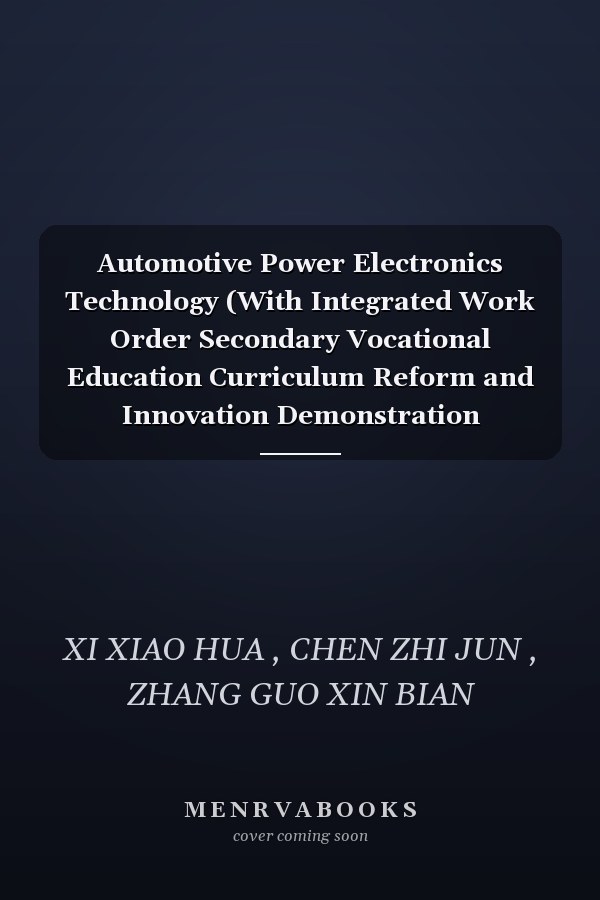 Automotive Power Electronics Technology (With Integrated Work Order Secondary Vocational Education Curriculum Reform and Innovation Demonstration Excellent Textbook)(Chinese Edition)