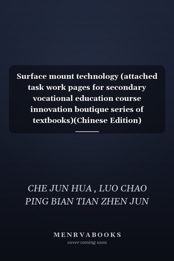 Surface mount technology (attached task work pages for secondary vocational education course innovation boutique series of textbooks)(Chinese Edition)