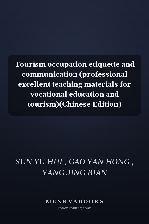 Tourism occupation etiquette and communication (professional excellent teaching materials for vocational education and tourism)(Chinese Edition)