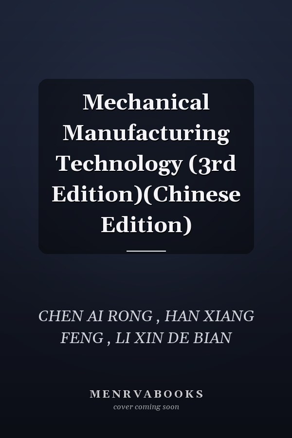 Mechanical Manufacturing Technology (3rd Edition)(Chinese Edition)
